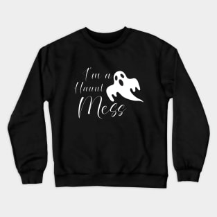 I'm A Haunt Mess Crewneck Sweatshirt